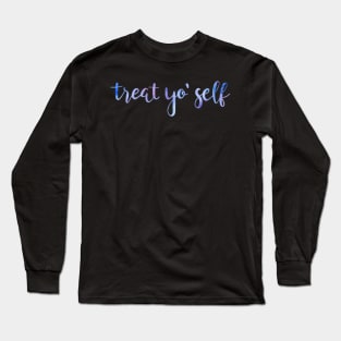 Treat yo self Long Sleeve T-Shirt